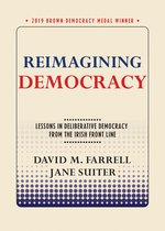 Reimagining Democracy Lessons in Deliberative Democracy from the Irish Front Line Brown Democracy Medal