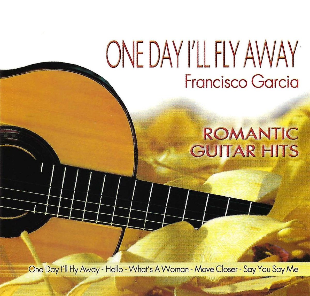 Francisco Garcia - Romantic Guitar Hits - One Day I'll Fly Away - Francisco Garcia