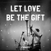 Trinity - Let Love Be The Gift (CD)