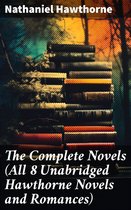 The Complete Novels (All 8 Unabridged Hawthorne Novels and Romances)