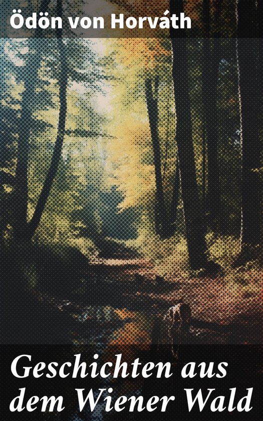 Inhaltsangabe Geschichten Aus Dem Wiener Wald Geschichten aus dem Wiener Wald (ebook), Oedoen Von Horvath