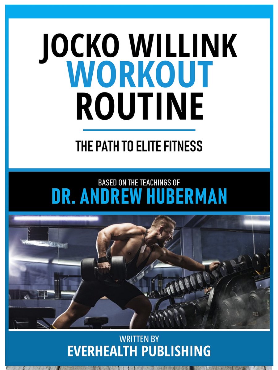 Jocko Willink Workout Routine Based On The Teachings Of Dr. Andrew Huberman ebook bol