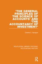 Routledge Library Editions: Accounting History- 'The General Principles of the Science of Accounts' and 'The Accountancy of Investment'