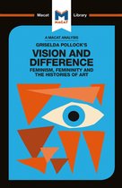 The Macat Library-An Analysis of Griselda Pollock's Vision and Difference