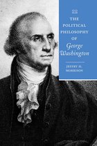 The Political Philosophy of the American Founders - The Political Philosophy of George Washington