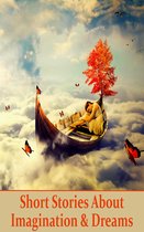 Stories about Imagination and Dreams: The world inside your mind where anything is possible