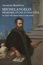 Michelangelo: memorie d’una lunga vita