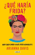 ¿Qué haría Frida?: Una guía para vivir atrevidamente / What Would Frida Do?: A G uide to Living Boldly