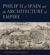 Philip II of Spain and the Architecture of Empire