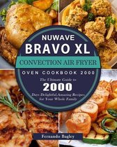 NuWave Bravo XL Convection Air Fryer Oven Cookbook 2000