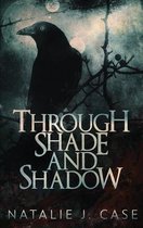 Shades and Shadows- Through Shade And Shadow