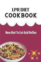 LPR Diet Cookbook: New Diet To Cut Acid Reflux