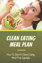 Clean Eating Meal Plan: How To Start A Clean Eating Meal Prep Lifestyle