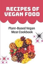 Recipes Of Vegan Food: Plant-Based Vegan Meat Cookbook
