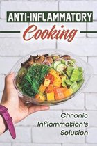 Anti-Inflammatory Cooking: Chronic Inflammation's Solution
