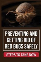 Preventing And Getting Rid Of Bed Bugs Safely: Steps To Take Now