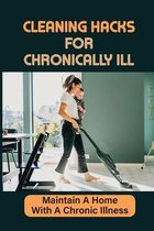 Cleaning Hacks For Chronically Ill: Maintain A Home With A Chronic Illness