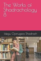 The Works of Shadrachology 8