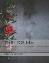 For Him- To Be For Him