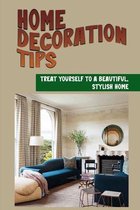 Home Decoration Tips: Treat Yourself To A Beautiful, Stylish Home