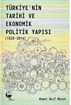 Türkiye'nin Tarihi ve Ekonomik Politik Yapısı 1838-2016