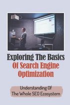 Exploring The Basics Of Search Engine Optimization: Understanding Of The Whole SEO Ecosystem