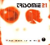 Trisomie 21 - The Man Is A Mix (3 CD)