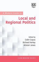 Elgar Modern Guides-A Modern Guide to Local and Regional Politics