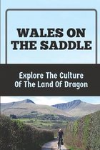 Wales On The Saddle: Explore The Culture Of The Land Of Dragon