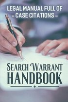 Search Warrant Handbook: Legal Manual Full Of Case Citations