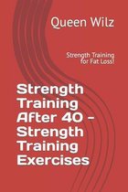 Strength Training After 40 - Strength Training Exercises