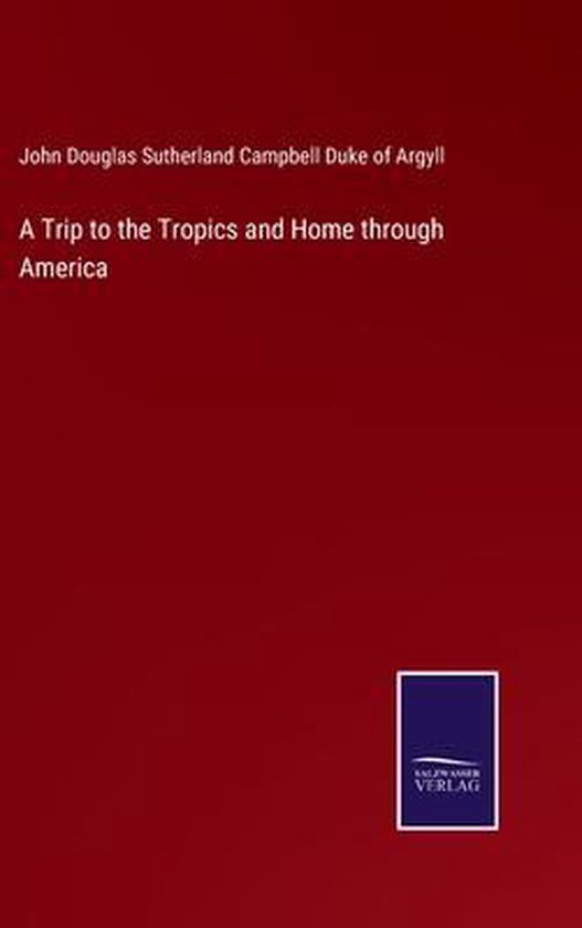 A Trip to the Tropics and Home through America