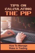 Tips On Calculating The Pip: How To Manage Risks In Trading