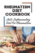 Rheumatism Diet Cookbook: Anti-Inflammatory Diet For Rheumatism