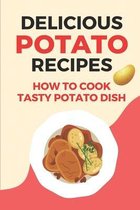 Delicious Potato Recipes: How To Cook Tasty Potato Dish