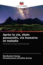 Apres la vie, etats possessifs, vie humaine et maladie