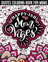 Happy-ish Mom Vibes Quotes Coloring Book for Moms