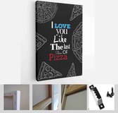 Pizza quote. I love you like the last slice of pizza. Blackboard style. - Modern Art Canvas - Vertical - 458986786 - 80*60 Vertical