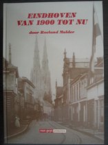 Eindhoven van 1900 tot nu.