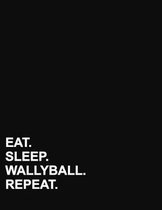 Eat Sleep Wallyball Repeat