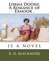 Lorna Doone, A Romance of Exmoor .