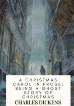 A Christmas Carol in Prose; Being a Ghost Story of Christmas