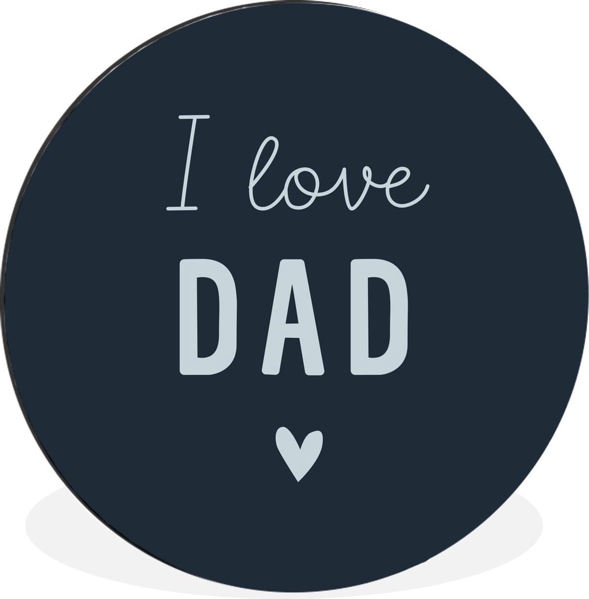 WallCircle - Wandcirkel - Muurcirkel - Vader cadeautjes - I love dad - Quotes - Spreuken - Aluminium - Dibond - 30x30 cm - Binnen en Buiten - Vaderdag cadeautje - Cadeau voor vader en papa