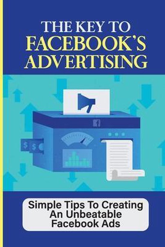 The Key To Facebook's Advertising - cover