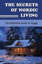 The Secrets Of Nordic Living: The Definitive Guide To Hygge