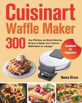 Cuisinart Waffle Maker Cookbook for Beginners