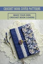 Crochet Book Cover Patterns: Make Your Own Crochet Book Covers