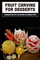 Fruit Carving For Desserts: Techniques And Tips For Carving Fun Animal Fruits