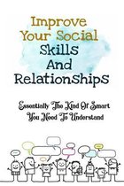 Improve Your Social Skills And Relationships: Essentially The Kind Of Smart You Need To Understand