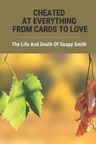 Cheated At Everything From Cards To Love: The Life And Death Of Soapy Smith
